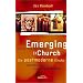 Emerging Church - Die postmoderne Kirche: Spiritualit�t und Gemeinde f�r neue Generationen