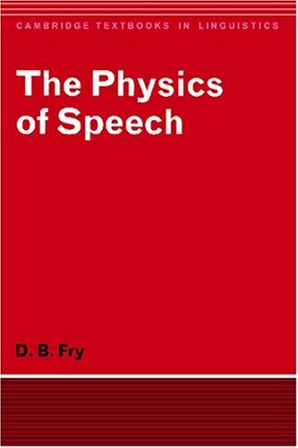 The Physics of Speech (Cambridge Textbooks in Linguistics) under Phonetics & Phonics in The Books Store