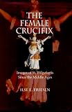 Female Crucifix, The: Images of St. Wilgefortis Since the Middle Ages