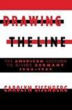 Drawing the Line: The American Decision to Divide Germany, 1944-1949