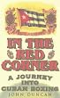 In the Red Corner: A Journey into Cuban Boxing