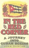 IN THE RED CORNER: A JOURNEY INTO CUBAN BOXING.