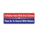 I would rather hunt with Dick Cheney Than Go To Church With Barack Obama Bumper Sticker Decal