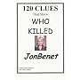 120 CLUES That Show WHO KILLED JONBENET