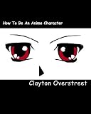 How To Be An Anime Character