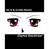 How To Be An Anime Character