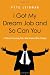 I Got My Dream Job and So Can You: 7 Steps to Creating Your Ideal Career After College