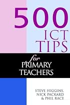 500 ICT Tips for Primary Teachers (500 Tips Series)