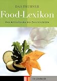 Das TEUBNER Food-Lexikon: Von Artischocke bis Zucchinibl�te. Mit Glossar der K�chenbegriffe (Teubner Handb�cher)