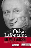 Die Wut w&auml;chst: Politik braucht Prinzipien - Oskar Lafontaine