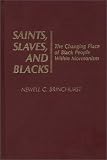 Saints, Slaves, and Blacks: The Changing Place of Black People Within Mormonism (Contributions to the Study of Religion, No. 4)