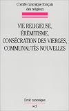Vie religieuse, érémitisme, consécration des vierges, communautés nouvelles