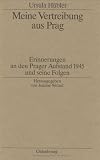 Ursula H&uuml;bler: Meine Vertreibung aus Prag - Erinnerungen an den Prager Aufstand 1945 und seine Folgen - Ursula H&uuml;bler