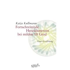 Fortschreitende Herzschmerzen bei milden 18 Grad. Eine Erz�hlung