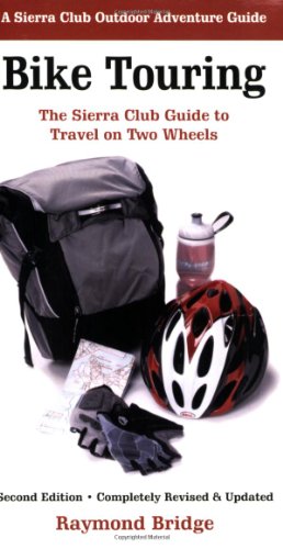 bike touring the sierra club guide to travel on two wheels sierra club outdoor adventure guide
