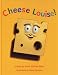 Cheese Louise!