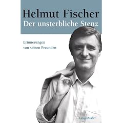 Helmut Fischer. Der unsterbliche Stenz: Erinnerungen von seinen Freunden
