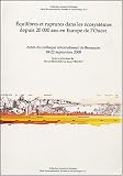 Equilibres et rupture dans les &eacute;cosyst&egrave;mes depuis 20000 ans en Europe de l'Ouest : Actes du colloque international de Besan�on 18-22 septembre 2000