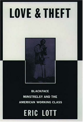 Love and Theft: Blackface Minstrelsy and the American Working Class (Race & American Culture)