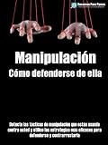 Manipulación: como defenderse de ella (Spanish Edition)
