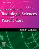 By Arlene M. Adler MEd RT(R) FAERS, Richard R. Carlton MS RT(R)(CV): Introduction to Radiologic Sciences and Patient Care Fourth (4th) Edition