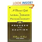 A Clinician's Guide to Legal Issues in Psychotherapy, Or, Proceed With Caution by William H. Reid