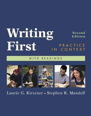 Writing First: Practice in Context with Readings, by Laurie G. Kirszner, Stephen R. Mandell