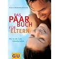Paar-Buch f�r Eltern, Das: Wie Sie die Liebe lebendig halten (Einzeltitel Partnerschaft & Familie)