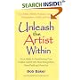 Unleash the Artist Within: Four Weeks to Transforming Your Creative Talents into More Recognition, More Profit & More Fun
