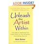 Unleash the Artist Within: Four Weeks to Transforming Your Creative Talents into More Recognition, More Profit & More Fun