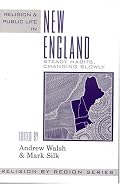 Religion and Public Life in New England: Steady Habits Changing Slowly (Religion By Region)