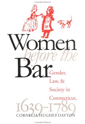 Women Before the Bar: Gender, Law, and Society in Connecticut, 1639-1789