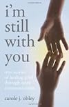 I'm Still with You: True Stories of Healing Grief Through Spirit Communication