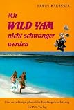 Mit WILD YAM nicht schwanger werden - Erwin Kaussner