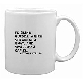 Ye blind guides! which strain at a gnat, and swallow a camel. Matthew xxiii. 24. Mug by Blinds