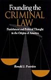 Founding the Criminal Law: Punishment and Political Thought in the Origins of America