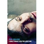 Phil Collins: I Only Want You To Love Me book cover