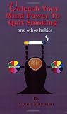 Unleash Your Mind Power to Quit Smoking and Other Habits