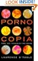 Pornocopia: Porn, Sex, Technology and Desire