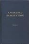 Awakened Imagination; the Power Which Makes the Achievement of Aims, the Attainment of Desires Inevitable