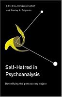 Self-Hatred in Psychoanalysis: Detoxifying the Persecutory Object