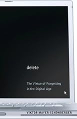 Delete : the virtue of forgetting in the digital age