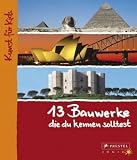13 Bauwerke, die du kennen solltest: Kunst f�r Kids - Annette Roeder
