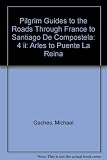 Pilgrim guides to the roads through France to Santiago de Compostela. 4, Arles to Puente la Reina