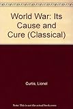 World war : its cause and cure