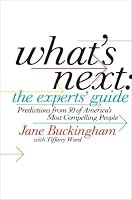 What's Next: The Experts' Guide: Predictions from 50 of America's Most Compelling People