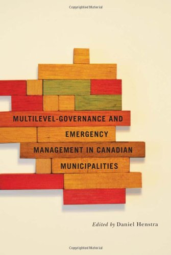Multilevel Governance and Emergency Management in Canadian Municipalities (Fields of Governance: Policy Making in Canadian Municipalities)