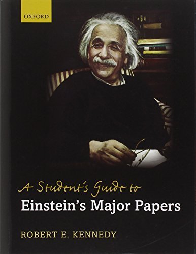 A Student's Guide to Einstein's Major Papers 1st edition by Kennedy, Robert E (2012) Hardcover