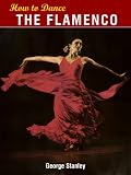 How To Dance The Flamenco - Limited Edition