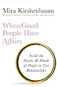 When Good People Have Affairs: Inside the Hearts & Minds of People in Two Relationships